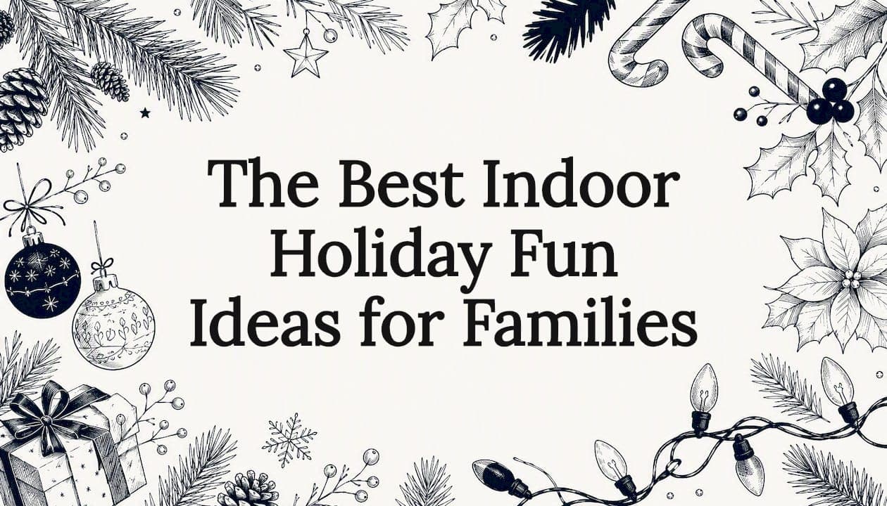 The Best Indoor Holiday Fun Ideas for Families